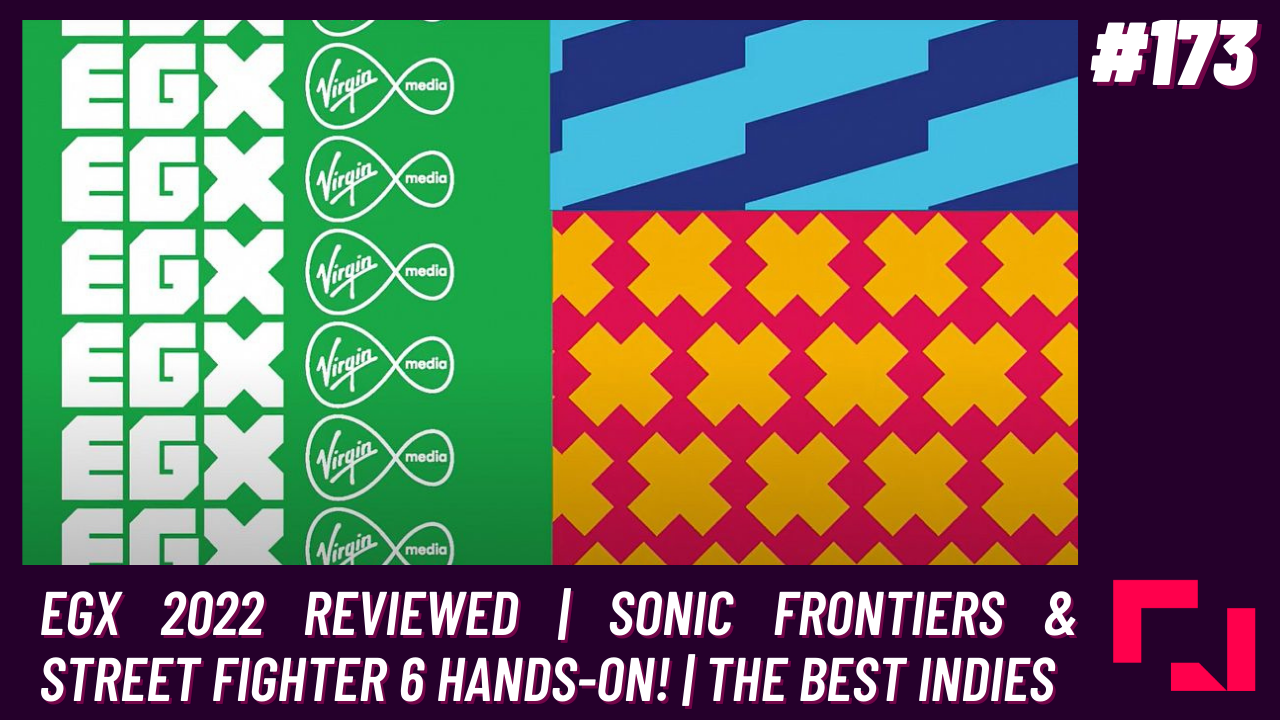 The Finger Guns Podcast Ep. 173 – EGX 2022 Reviewed | Sonic Frontiers & Street Fighter 6 Hands-On!