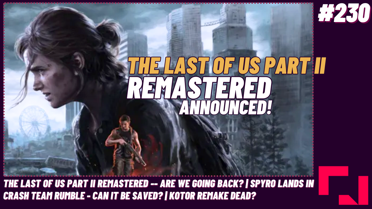 The Finger Guns Podcast Ep.230 – The Last of Us Part II Remastered Announced