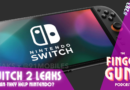 The Finger Guns Podcast Ep. 283 – Switch 2! The pros and cons of leaks and their consequences.